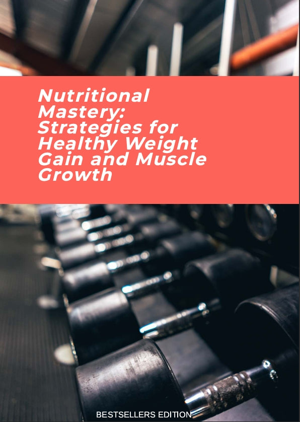 Nutritional Mastery: Strategies for Healthy Weight Gain and Muscle Growth